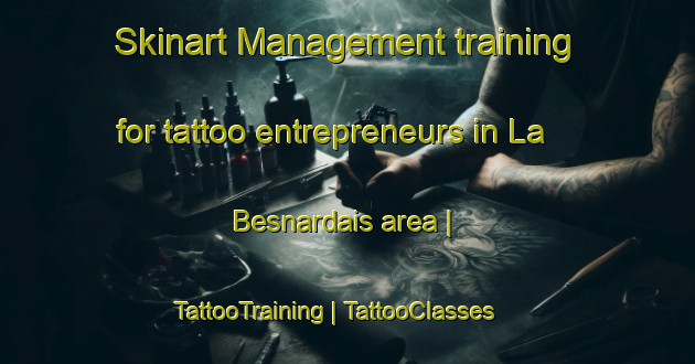 Skinart Management training for tattoo entrepreneurs in La Besnardais area | TattooTraining | TattooClasses | SkinartTraining-France